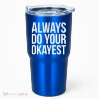 Always Do Your Okayest Tumbler thumb 0