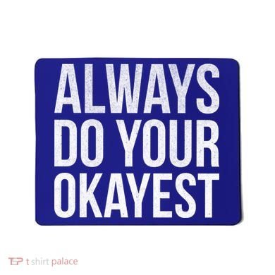 Always Do Your Okayest Mousepad