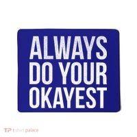 Always Do Your Okayest Mousepad thumb 0