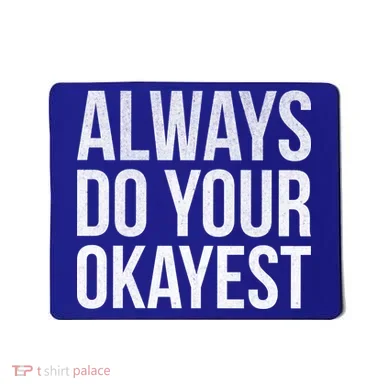 Always Do Your Okayest Mousepad
