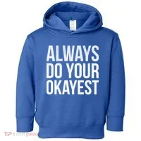 Always Do Your Okayest Toddler Hoodie thumb 0
