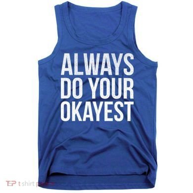 Always Do Your Okayest Tank Top