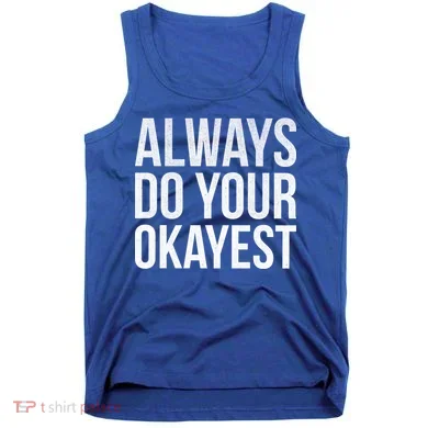 Always Do Your Okayest Tank Top