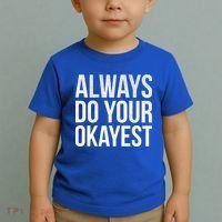 Always Do Your Okayest Toddler T-Shirt thumb 2