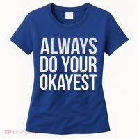 Always Do Your Okayest Women's T-Shirt thumb 0