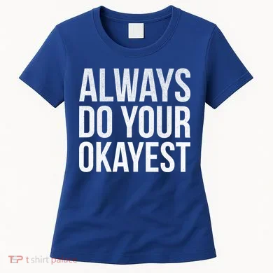 Always Do Your Okayest Women's T-Shirt