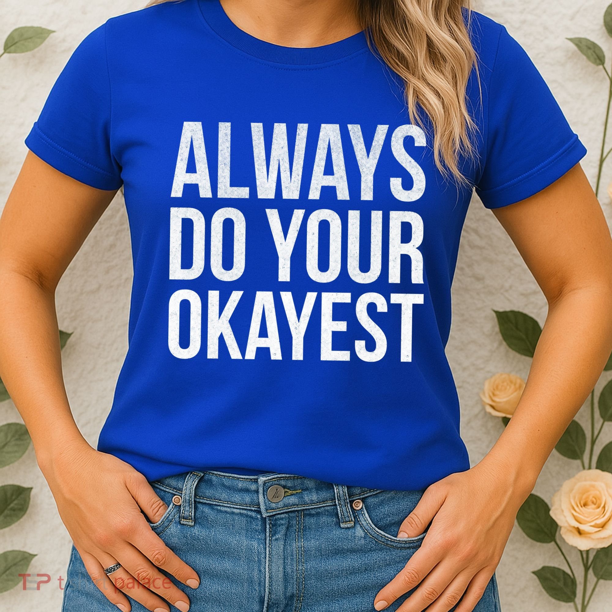 Always Do Your Okayest Women's T-Shirt