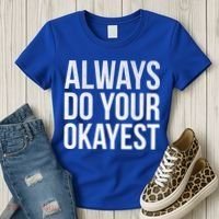 Always Do Your Okayest Women's T-Shirt thumb 3