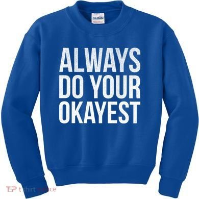 Always Do Your Okayest Kids Sweatshirt