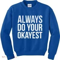 Always Do Your Okayest Kids Sweatshirt thumb 0