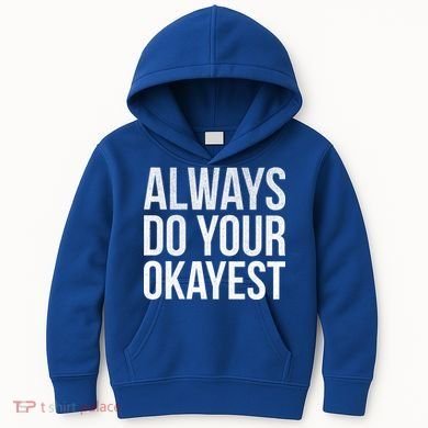 Always Do Your Okayest Kids Hoodie