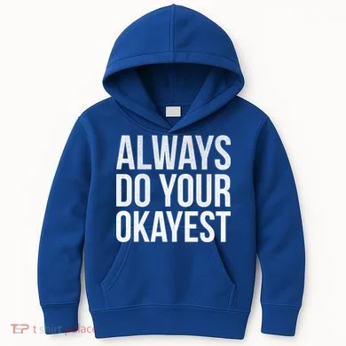 Always Do Your Okayest Kids Hoodie