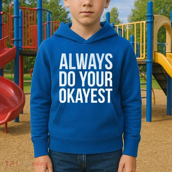 Always Do Your Okayest Kids Hoodie