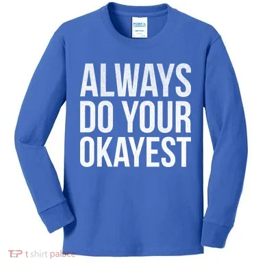 Always Do Your Okayest Kids Long Sleeve Shirt