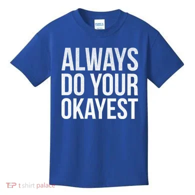 Always Do Your Okayest Kids T-Shirt