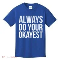 Always Do Your Okayest Kids T-Shirt thumb 0