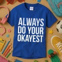 Always Do Your Okayest Kids T-Shirt thumb 3