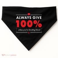 Always Give 100% Unless You're Donating Blood  USA-Made Doggie Bandana thumb 0