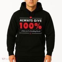 Always Give 100% Unless You're Donating Blood  Hoodie thumb 2