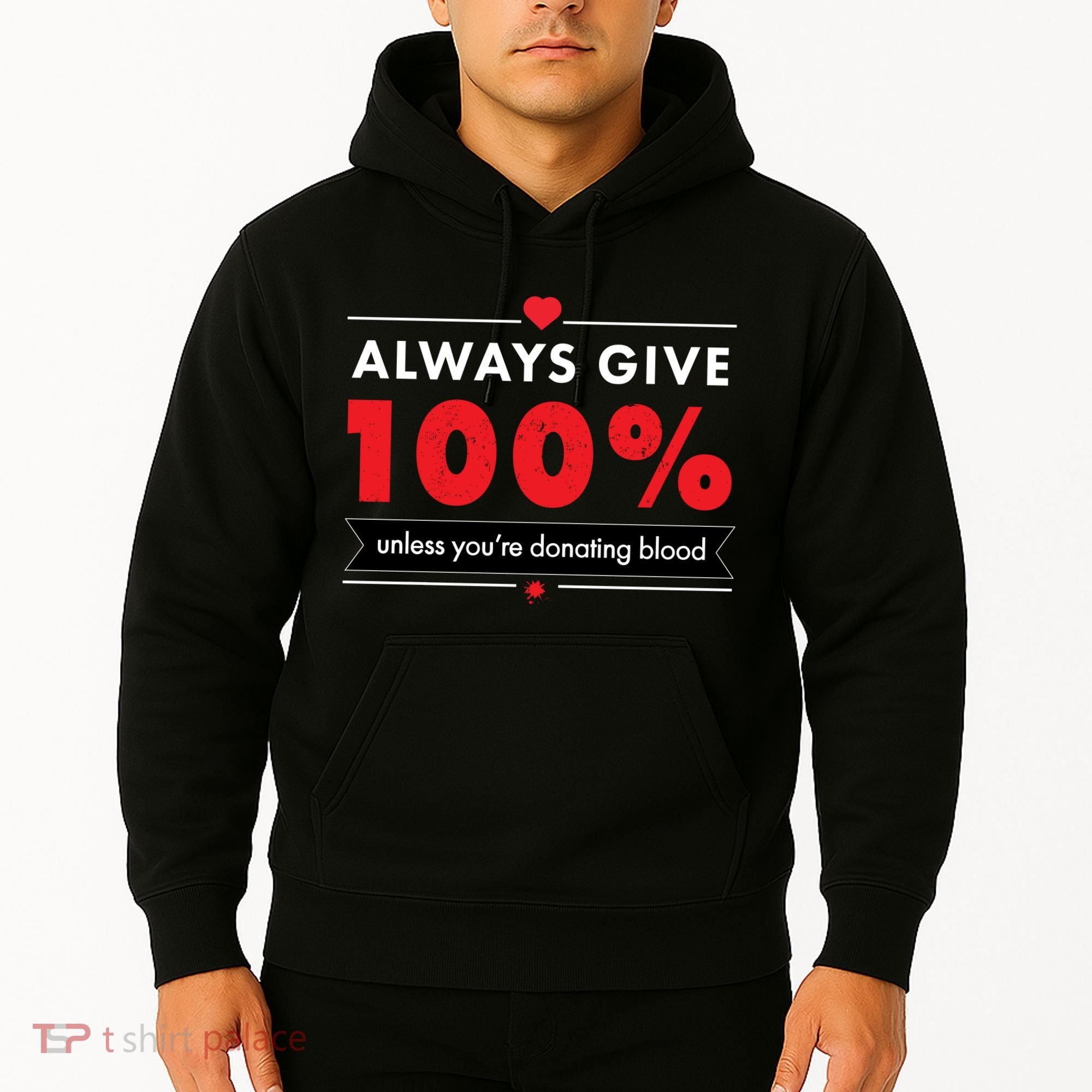 Always Give 100% Unless You're Donating Blood  Hoodie