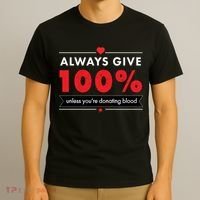 Always Give 100% Unless You're Donating Blood  T-Shirt thumb 3