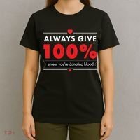 Always Give 100% Unless You're Donating Blood  T-Shirt thumb 4