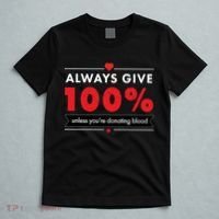Always Give 100% Unless You're Donating Blood  T-Shirt thumb 5