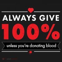 Always Give 100% Unless You're Donating Blood  Button thumb 1