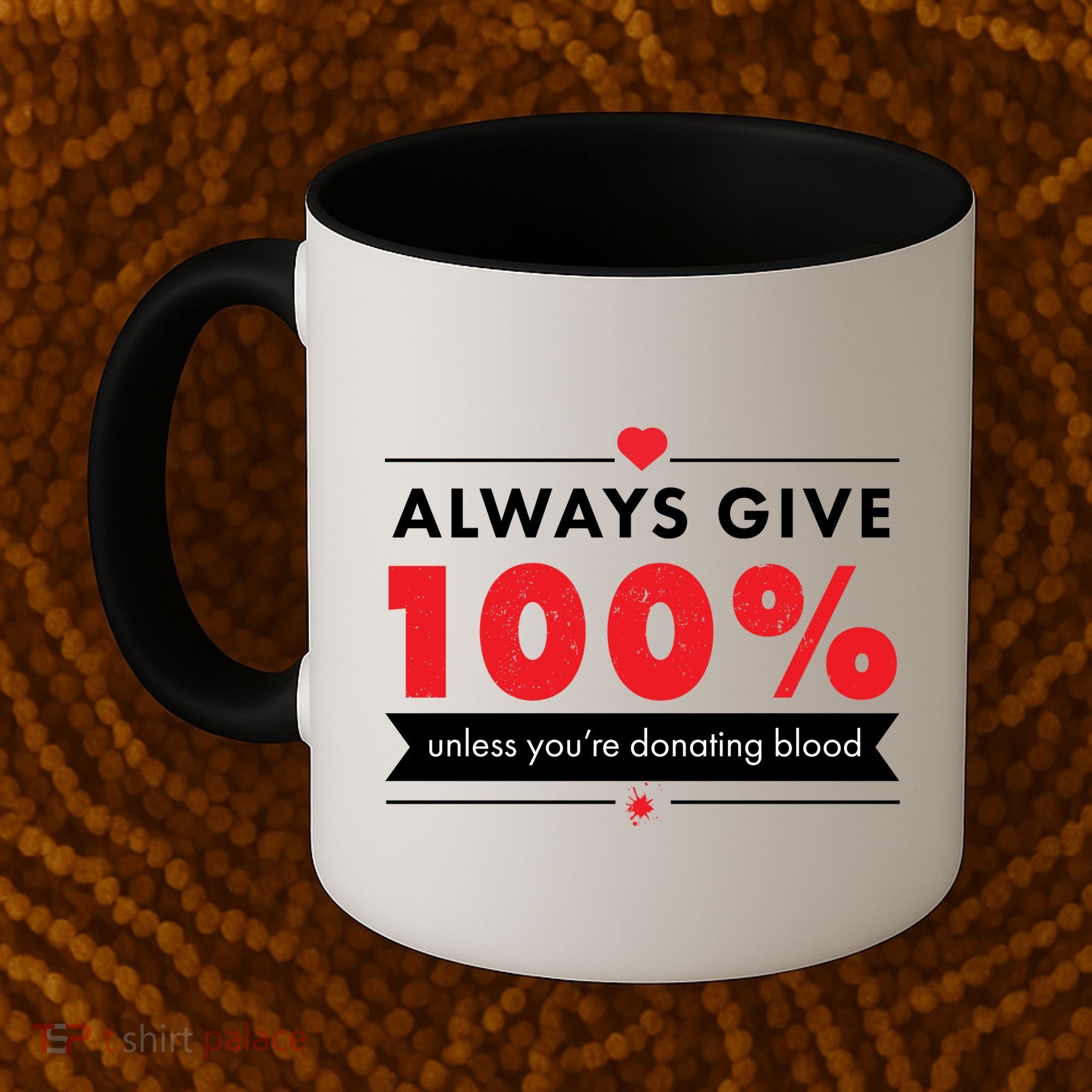 Always Give 100% Unless You're Donating Blood  Coffee Mug