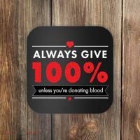 Always Give 100% Unless You're Donating Blood  Coaster thumb 0
