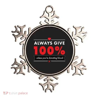 Always Give 100% Unless You're Donating Blood  Ornament