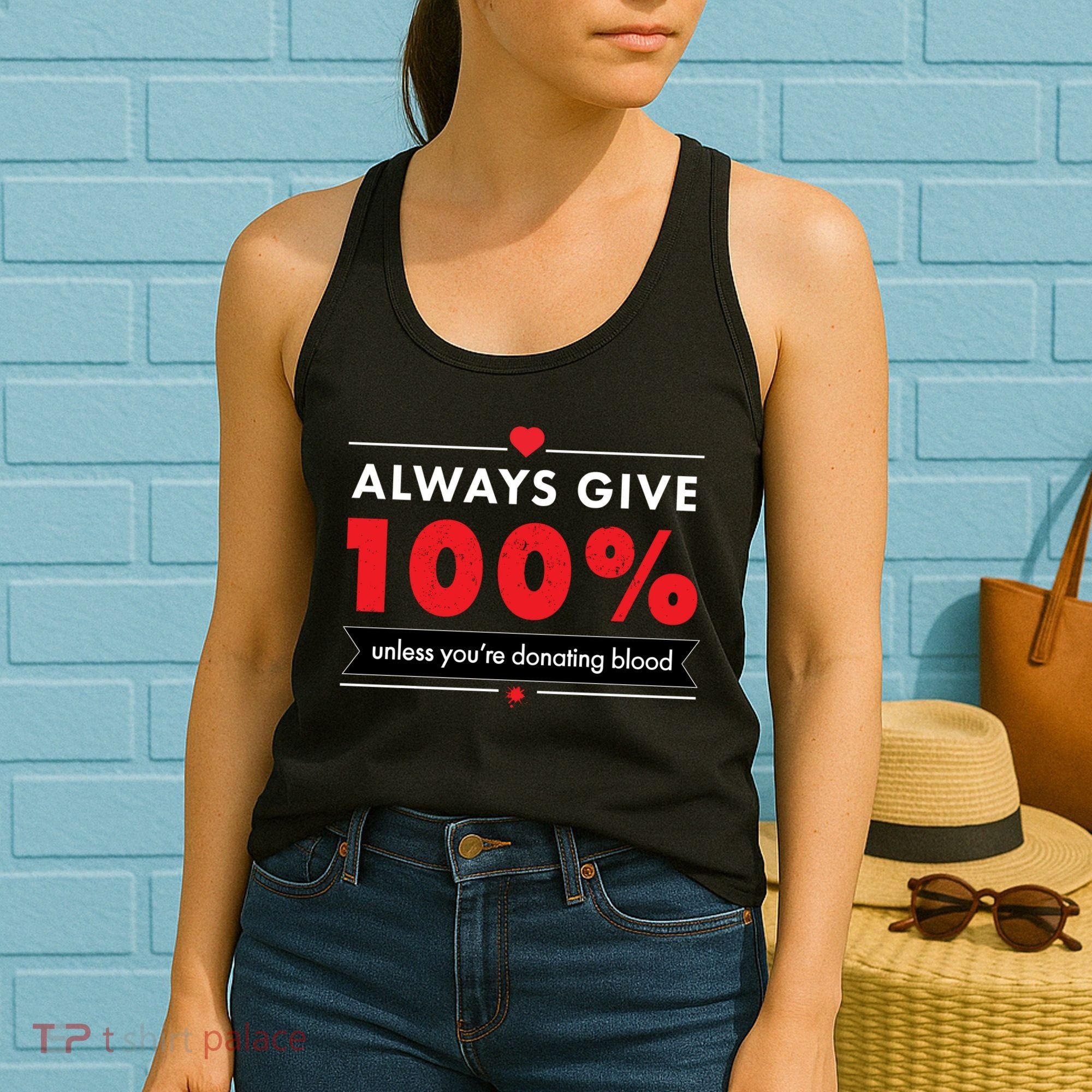 Always Give 100% Unless You're Donating Blood  Women's Tank Top