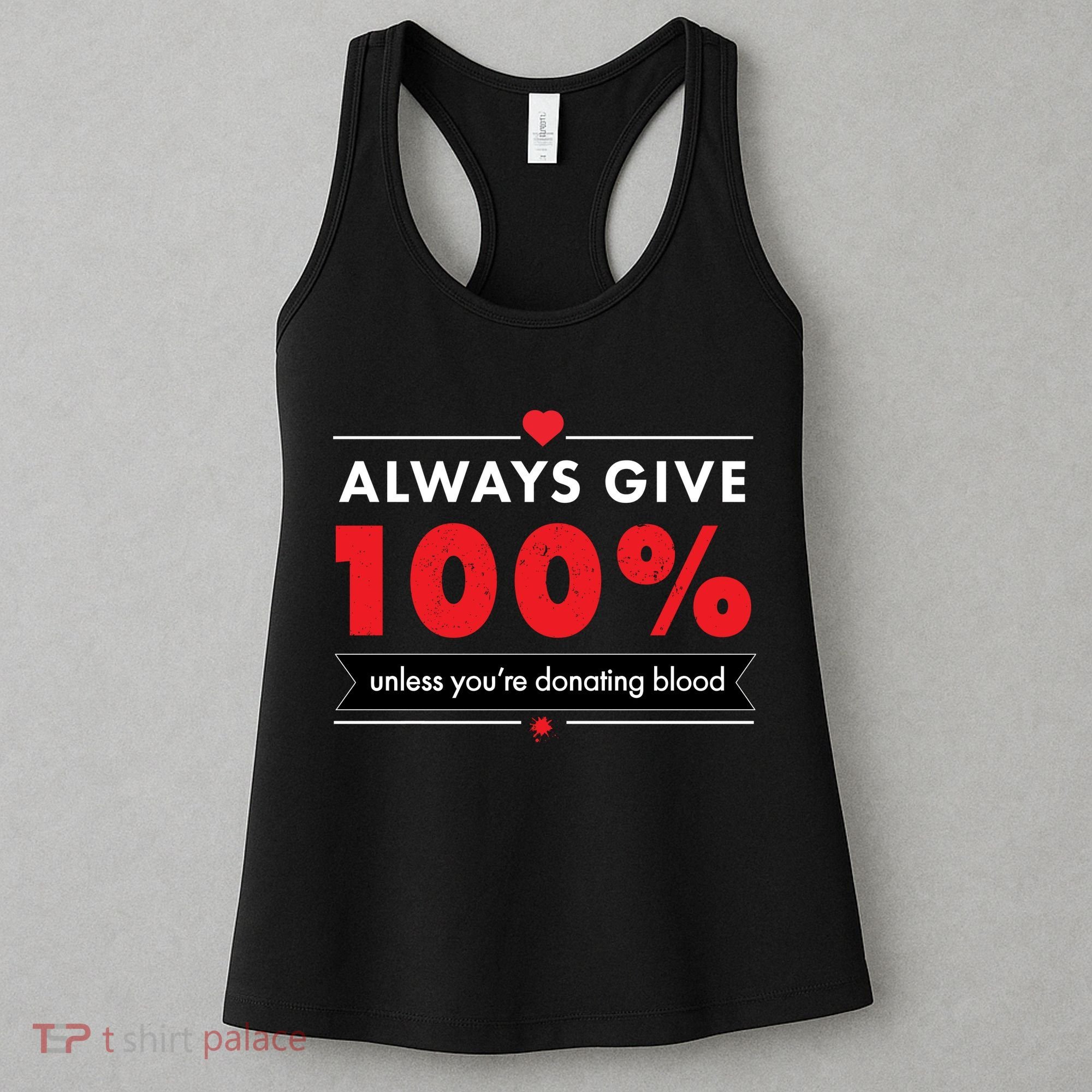 Always Give 100% Unless You're Donating Blood  Women's Tank Top