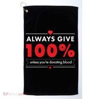 Always Give 100% Unless You're Donating Blood  Golf Towel thumb 0