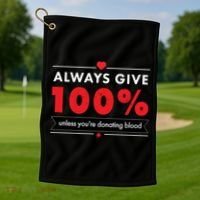 Always Give 100% Unless You're Donating Blood  Golf Towel thumb 1