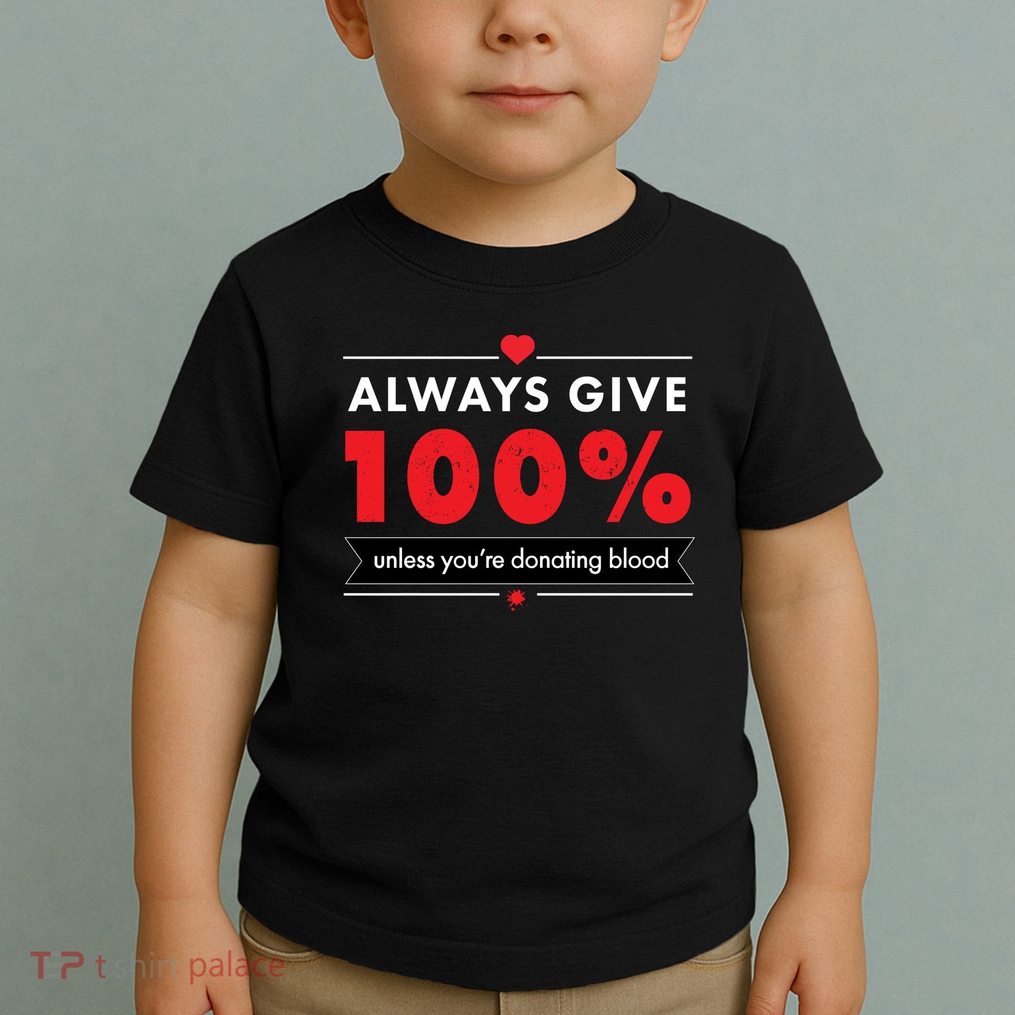 Always Give 100% Unless You're Donating Blood  Toddler T-Shirt