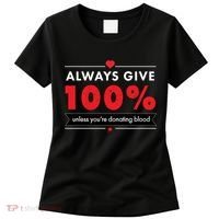 Always Give 100% Unless You're Donating Blood  Women's T-Shirt thumb 0