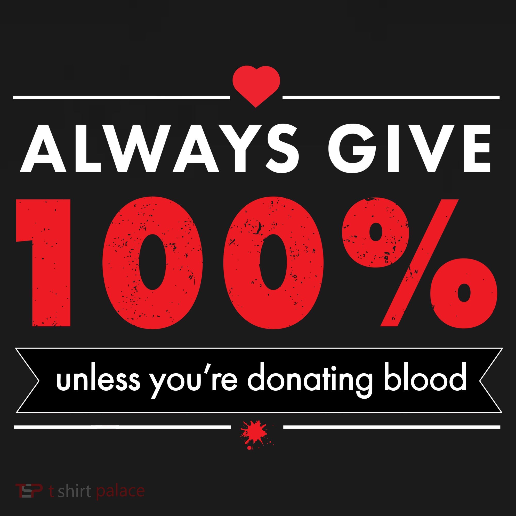 Always Give 100% Unless You're Donating Blood  Women's T-Shirt