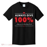 Always Give 100% Unless You're Donating Blood  Kids T-Shirt thumb 0