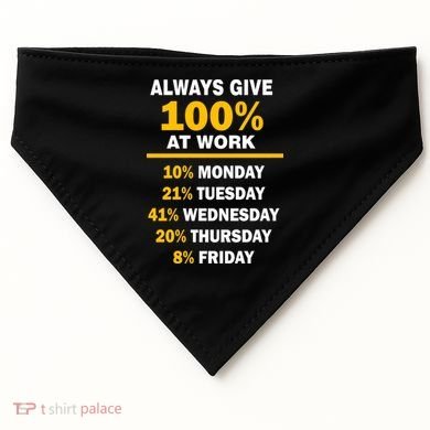 Always Give A 100% At Work Funny USA-Made Doggie Bandana