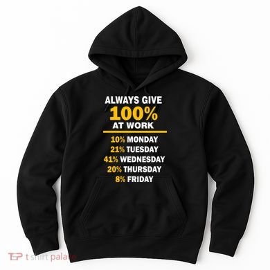 Always Give A 100% At Work Funny Hoodie