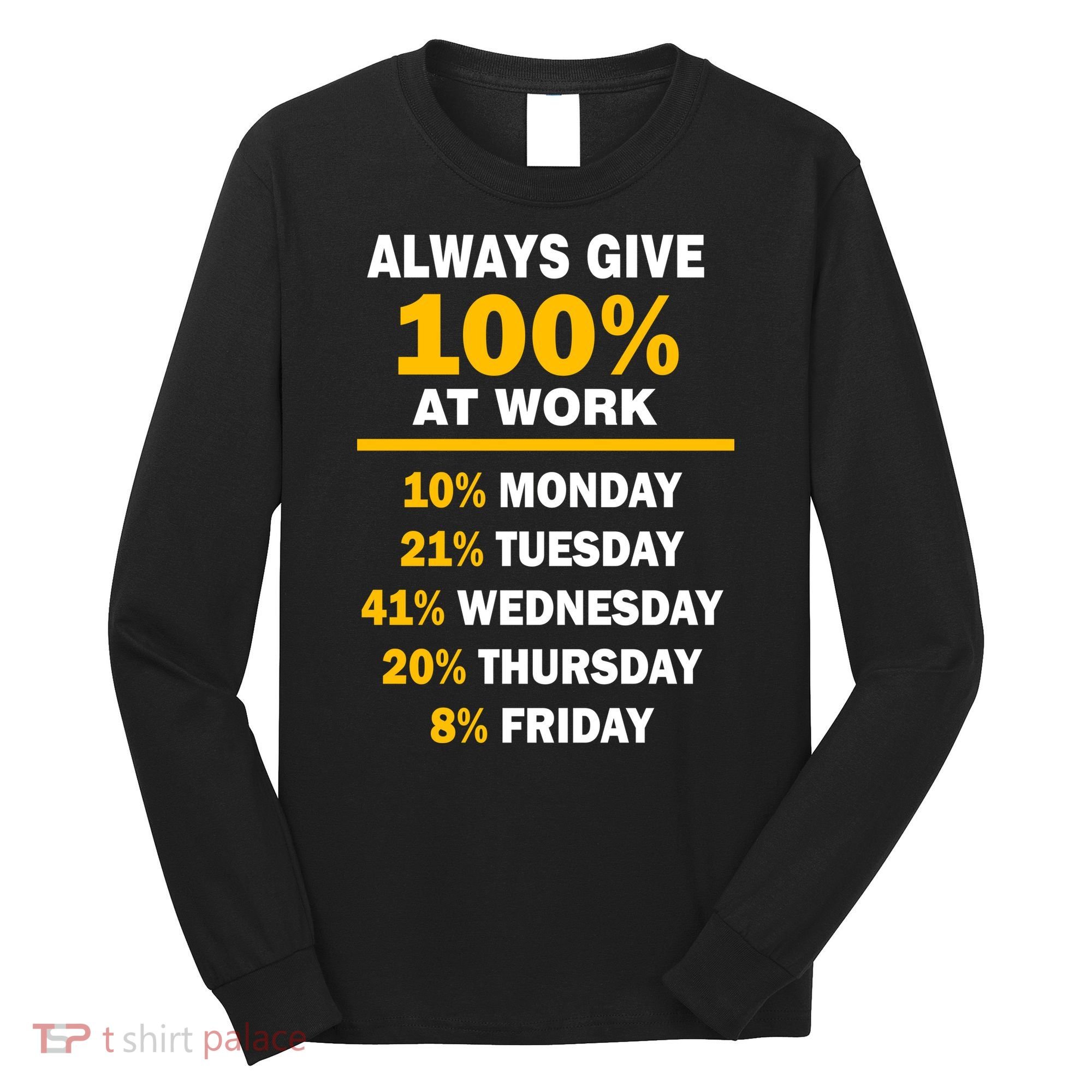 Always Give A 100% At Work Funny Long Sleeve Shirt