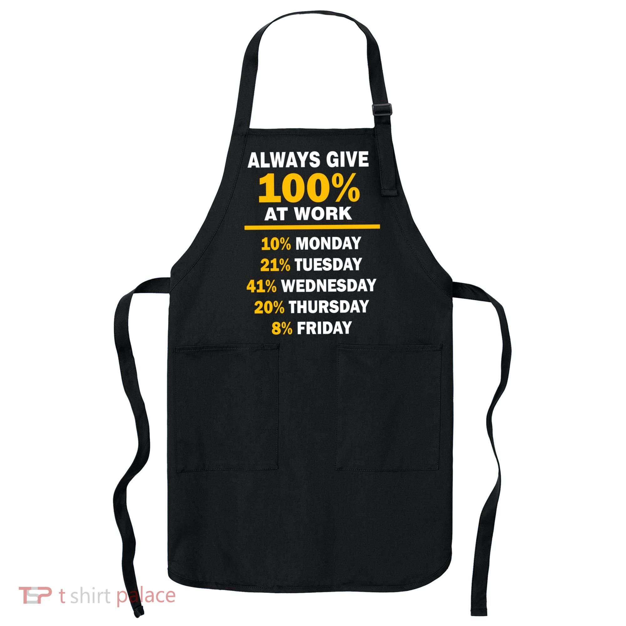 Always Give A 100% At Work Funny Apron