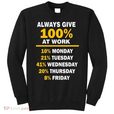 Always Give A 100% At Work Funny Sweatshirt