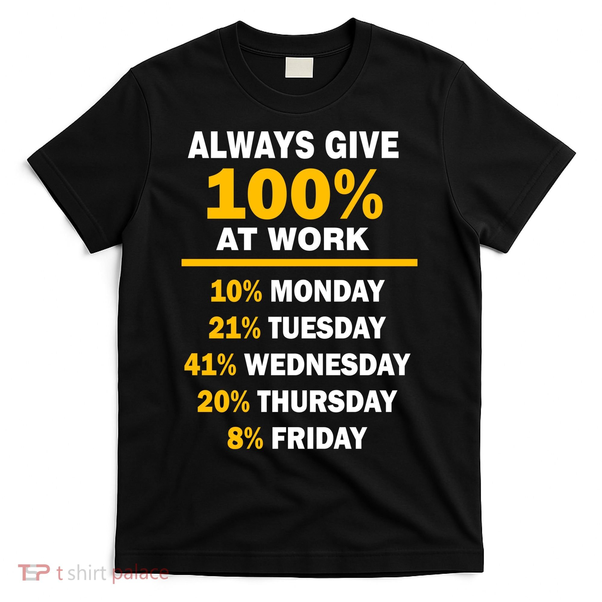 Always Give A 100% At Work Funny T-Shirt