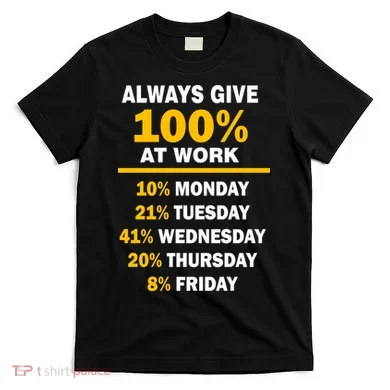 Always Give A 100% At Work Funny T-Shirt