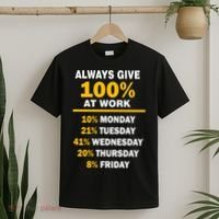 Always Give A 100% At Work Funny T-Shirt thumb 2