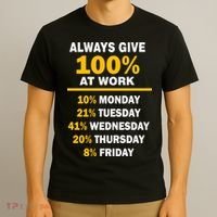 Always Give A 100% At Work Funny T-Shirt thumb 3