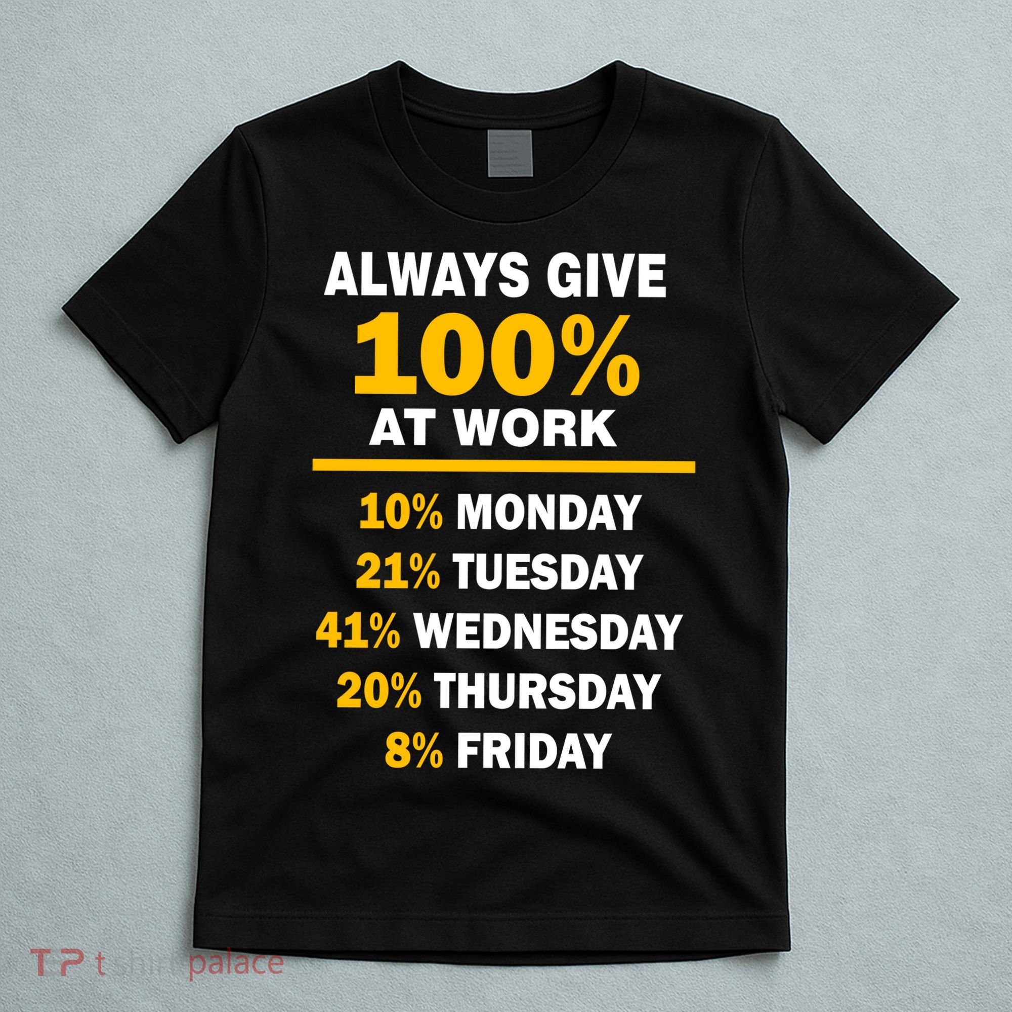 Always Give A 100% At Work Funny T-Shirt