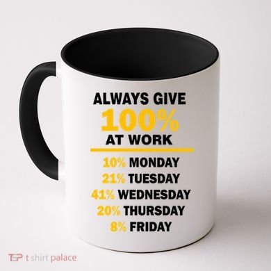Always Give A 100% At Work Funny Coffee Mug